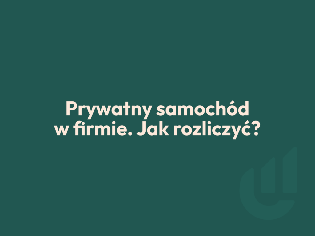 Prywatny samochód w firmie. Jak rozliczać koszty?